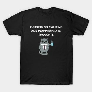 Running on Caffeine and Inappropriate Thoughts T-Shirt